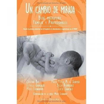 Un cambio de mirada. bebé prematuro, Familia y profesionales.: Bebé prematuro, Familia y Profesionales.