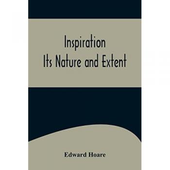Inspiration; Its Nature and Extent