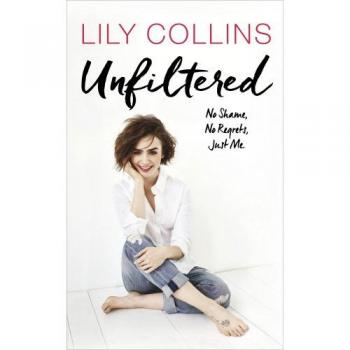 Unfiltered: No Shame, No Regrets, Just Me | Lily Collins
