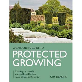 Gardeners Guide to Protected Growing by Guy Deakins