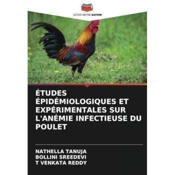 Tanuja, Nathella: ÉTUDES ÉPIDÉMIOLOGIQUES ET EXPÉRIMENTALES SUR L'ANÉMIE INFECTIEUSE DU POULET