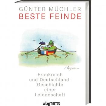 Beste Feinde. Frankreich und Deutschland – Geschichte einer Leidenschaft. Charmant & pointiert erzählt: wie aus Erbfeinden gute Nachbarn wurden. Der Wandel der deutsch-französischen Beziehungen.