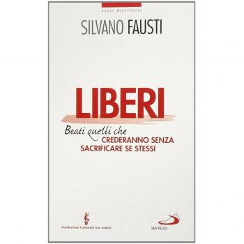 Liberi. Beati quelli che crederanno senza sacrificare se stessi