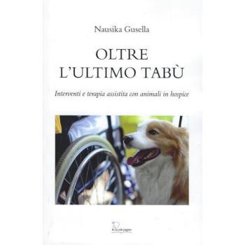 Oltre l'ultimo tabù. Interventi e terapia assistita con animali i...
