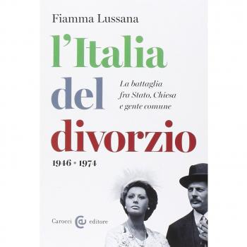 L'Italia del divorzio. La battaglia fra Stato, Chiesa e gente comune