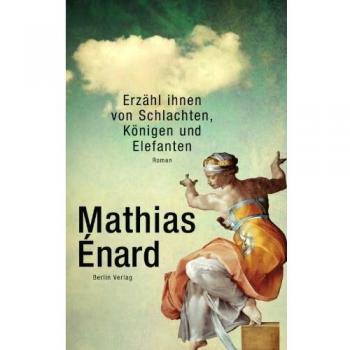 Mathias Enard Erzähl Ihnen Von Schlachten, Königen Und Elefanten: Roman