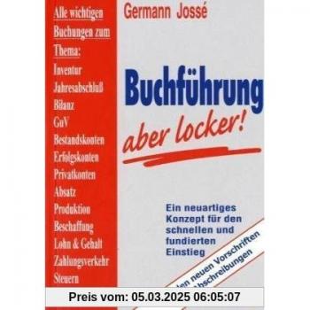 Buchführung, aber locker!: Ein neuartiges Konzept für den schnellen und fundierten Einstieg