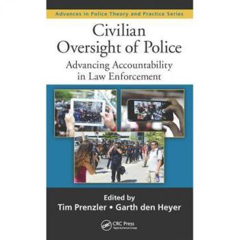 Civilian Oversight Of Police: Advancing Accountability In Law Enforcement (Advances In Police Theory And Practice) (Hardcover)