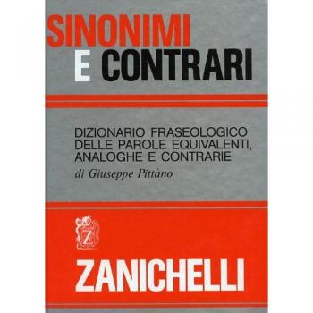 Sinonimi e contrari. Dizionario fraseologico delle parole equivalenti analoghe e contrarie
