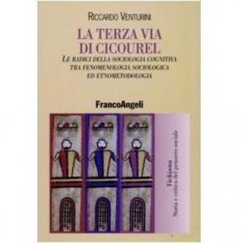 La terza via di Cicourel. Le radici della sociologia cognitiva tra fenomenologia, sociologia ed etnometodologia