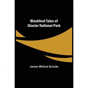Blackfeet Tales of Glacier National Park