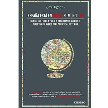 España está en crisis. El mundo no: Todo lo que pueden y deben hacer emprendedores, directivos y pymes para abrirse al exte (Tapa blanda con solapas).