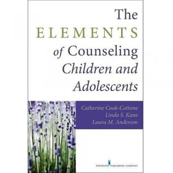 The Elements of Counseling Children and Adolescents