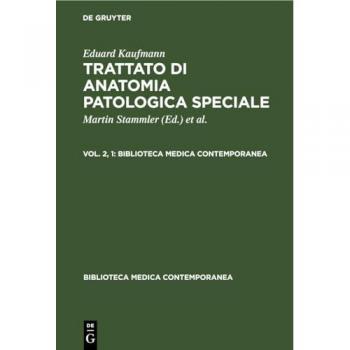 Eduard Kaufmann: Trattato di anatomia patologica speciale. Vol. 2, 1 (Biblioteca medica contemporanea)