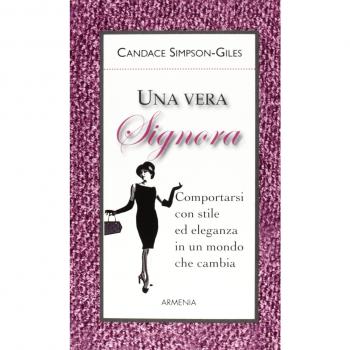 Una vera signora. Comportarsi con stile ed eleganza in un mondo che cambia
