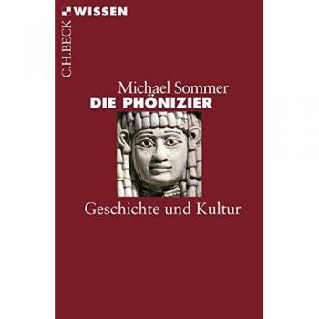 Michael Sommer Die Phönizier: Geschichte Und Kultur