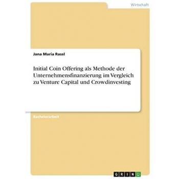 Initial Coin Offering als Methode der Unternehmensfinanzierung im Vergleich zu Venture Capital und Crowdinvesting