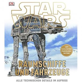 STAR WARS(TM) Raumschiffe und Fahrzeuge: Alle technischen Details im Aufriss