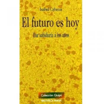 El Futuro Es Hoy. Dar Sabiduría Los Años