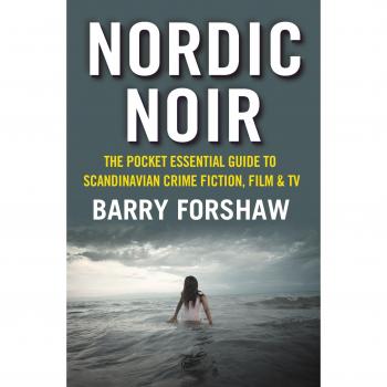 Nordic Noir: The Pocket Essential Guide to Scandinavian Crime Fiction, Film & TV (Pocket Essentials)