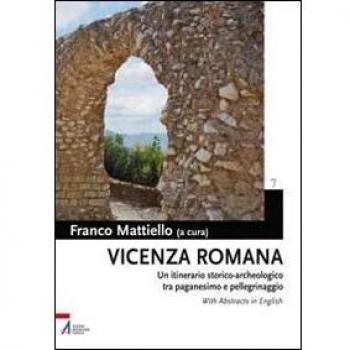 Vicenza romana. Un itinerario storico-archeologico tra paganesimo e pellegrinaggio
