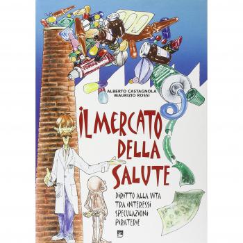 Il mercato della salute. Diritto alla vita tra interessi, speculazioni, piraterie