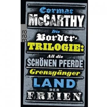Cormac McCarthy Die Border-Trilogie: All Die Schönen Pferde. Grenzgänger. Land Der Freien. Drei Romane