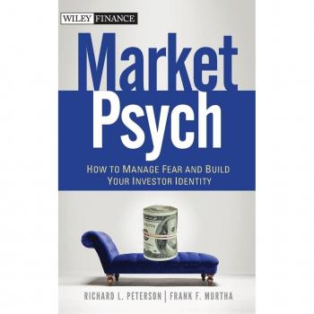 Peterson, Richard L. Marketpsych: How To Manage Fear And Build Your Investor Identity (Wiley Finance)