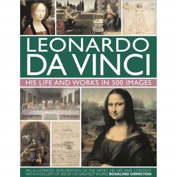 Leonardo Da Vinci: His Life and Works in 500 Images