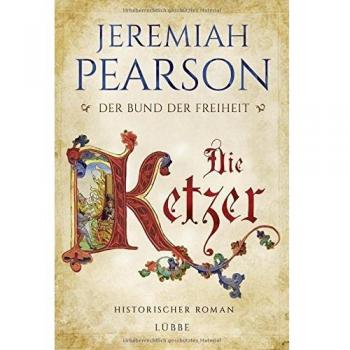 Die Ketzer: Der Bund der Freiheit. Historischer Roman (Freiheitsbund-Saga, Band 2)
