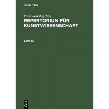 Repertorium für Kunstwissenschaft. Band 33