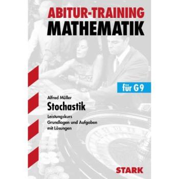Stochastik für G9. Leistungskurs. Grundlagen und Aufgaben mit Lösungen. Abitur-Training Mathematik: Aufgaben mit Lösungen. 99 Übungs