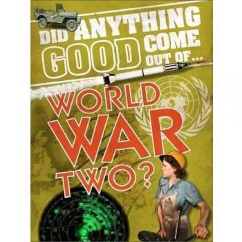 Did Anything Good Come Out of... WWII? By Emma Marriott