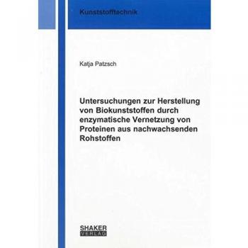 Untersuchungen zur Herstellung von Biokunststoffen durch enzymatische Vernetzung von Proteinen aus nachwachsenden Rohstoffen