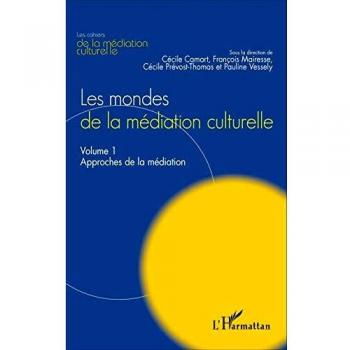 Les mondes de la médiation culturelle: Volume 1 : Approches de la médiation
