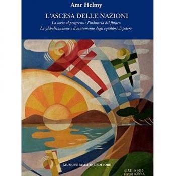 L'ascesa delle nazioni. La corsa al progresso e l'industria del futuro la globalizzazione e il mutamento degli equilibri del potere