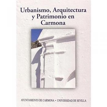 Urbanismo, arquitectura y patrimonio en carmona
