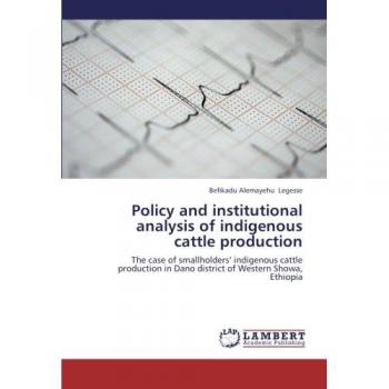 Policy and institutional analysis of indigenous cattle production: The case of smallholders’ indigenous cattle production in Dano district of Western Showa, Ethiopia