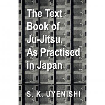 The Text-Book of Ju-Jitsu, As Practised in Japan