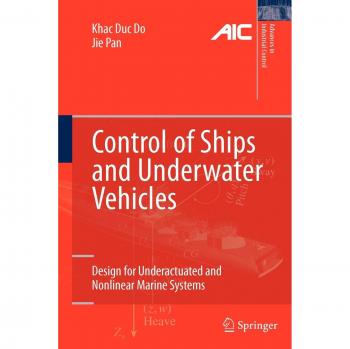 Control of Ships and Underwater Vehicles: Design for Underactuated and Nonlinear Marine Systems