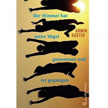 Armin Kaster Der Himmel Hat Seine Vögel Genommen Und Ist Gegangen