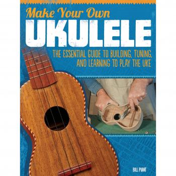 Make Your Own Ukulele: The Essential Guide to Building, Tuning, and Learning to Play the Uke