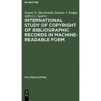 International Study of Copyright of Bibliographic Records in Machine-Readable Form: A Report Prepared for the International Federation of Library Associations and Institutions