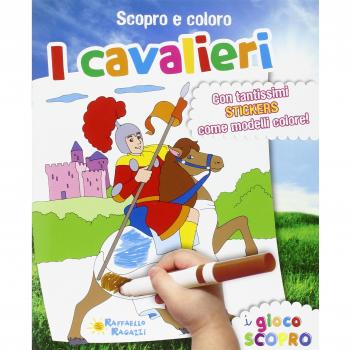 I cavalieri. Scopro e coloro. Con adesivi