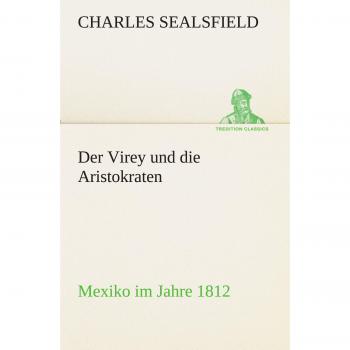 Der Virey und die Aristokraten: Mexiko im Jahre 1812