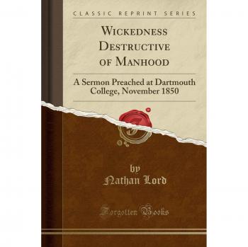 Wickedness Destructive of Manhood: A Sermon Preached at Dartmouth College, November 1850