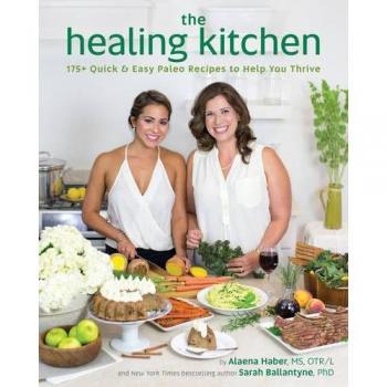 The Healing Kitchen: 175+ Quick & Easy Paleo Recipes to Help You Thrive