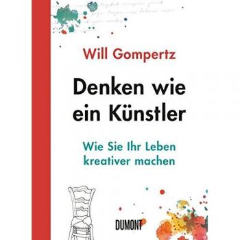Denken wie ein Künstler: Wie Sie Ihr Leben kreativer machen