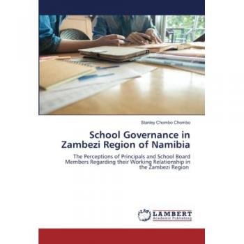 School Governance in Zambezi Region of Namibia: The Perceptions of Principals and School Board Members Regarding their Working Relationship in the Zambezi Region
