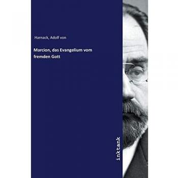 Marcion, das Evangelium vom fremden Gott